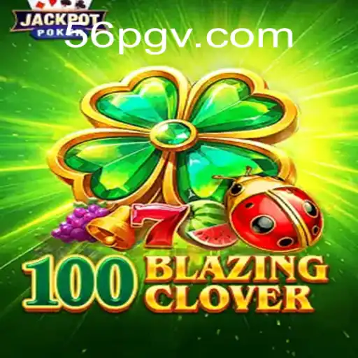 100BlazingClover: Descubra o Novo Fenômeno do Entretenimento com 56pg